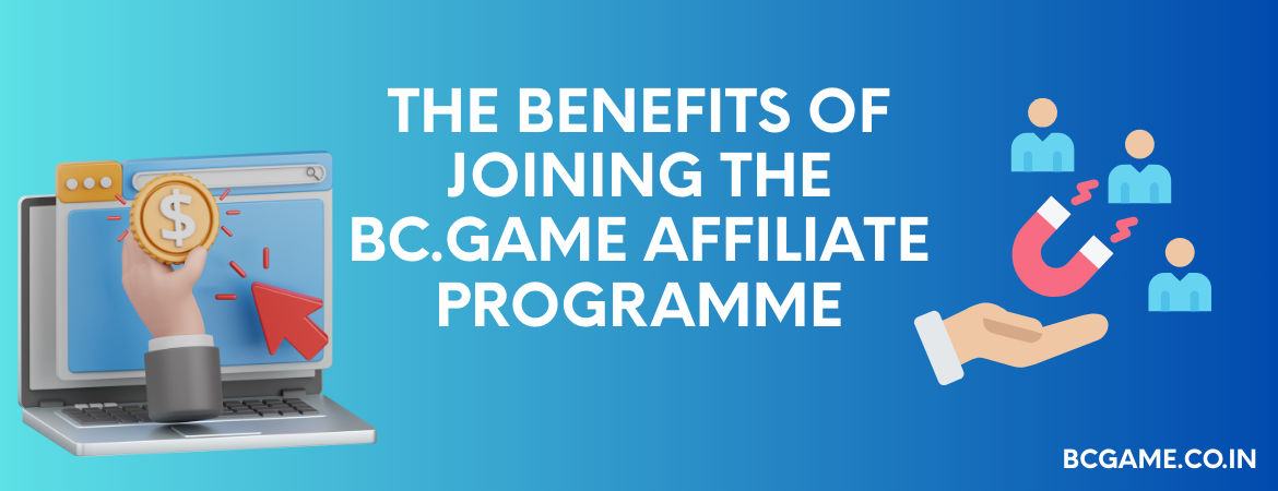 The Benefits of Joining the BC.Game Affiliate Programme