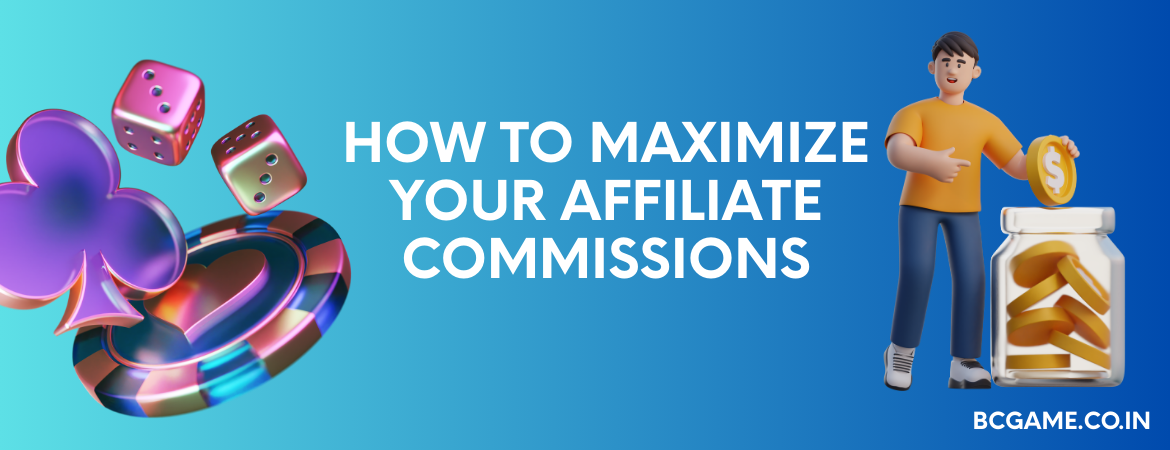 How to Maximize Your Affiliate Commissions